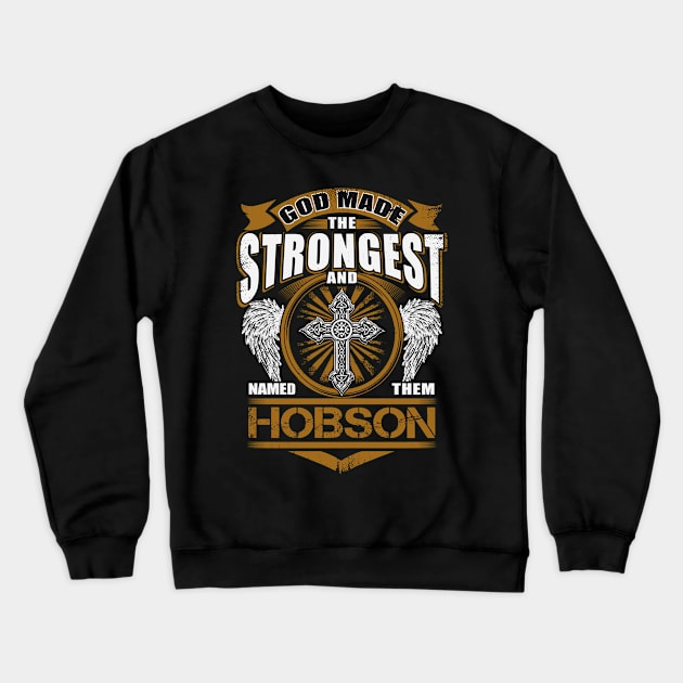 Hobson Name T Shirt - God Found Strongest And Named Them Hobson Gift Item Crewneck Sweatshirt by reelingduvet